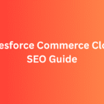 Salesforce Commerce Cloud SEO: The Complete Guide for Better Rankings and Sales