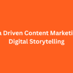 Data Driven Content Marketing & Digital Storytelling: A Powerful Match for Businesses