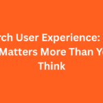 Search User Experience: Why It Matters More Than You Think
