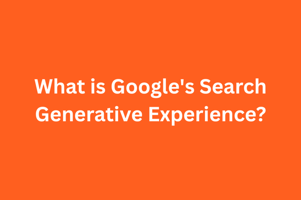 What is Google's Search Generative Experience?