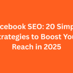 Facebook SEO: 20 Simple Strategies to Boost Your Reach in 2025