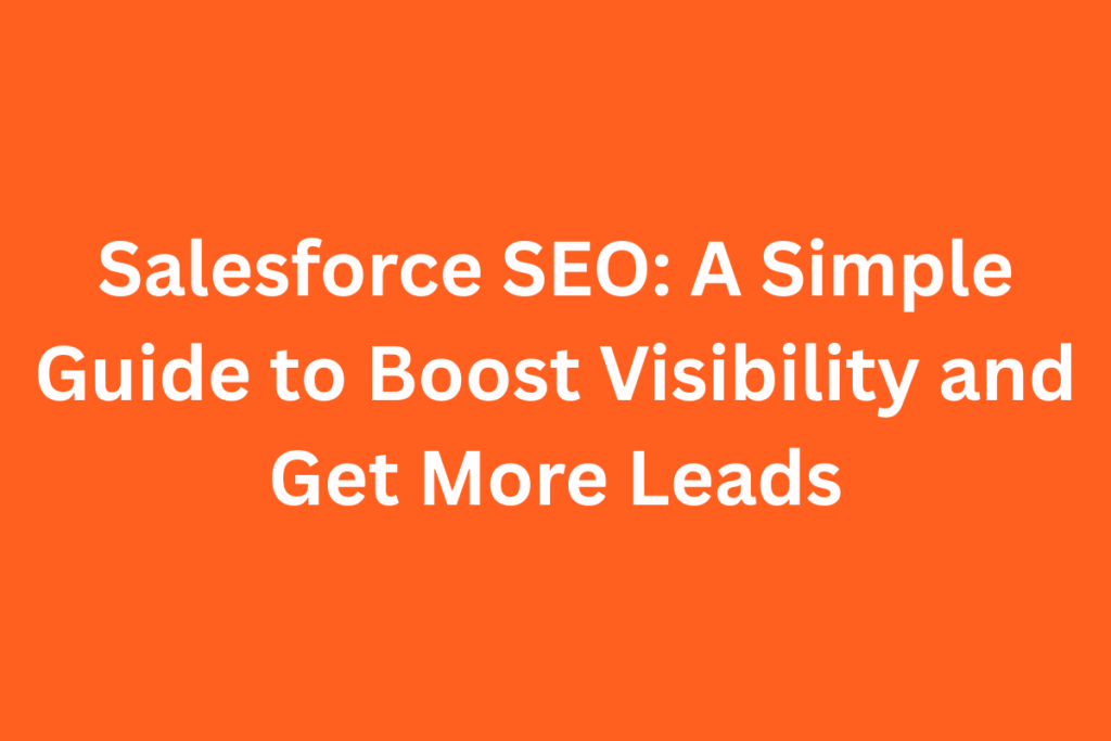 Salesforce SEO: A Simple Guide to Boost Visibility and Get More Leads