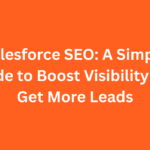 Salesforce SEO: A Simple Guide to Boost Visibility and Get More Leads