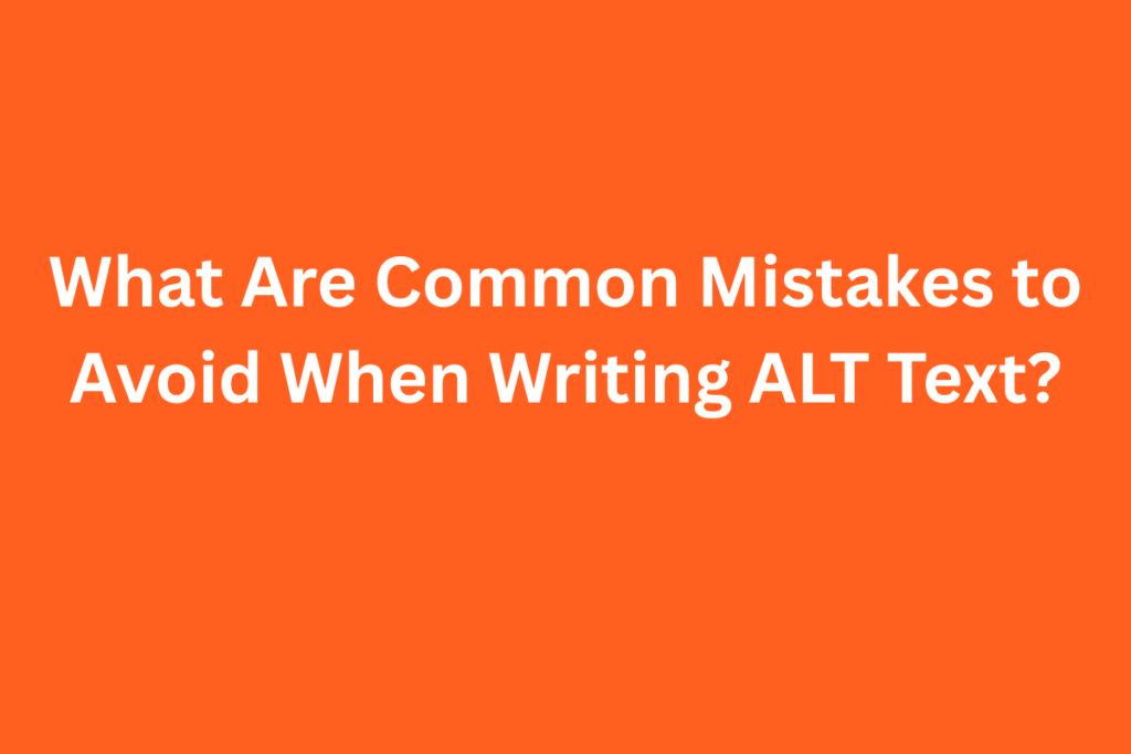 What Are Common Mistakes to Avoid When Writing ALT Text?