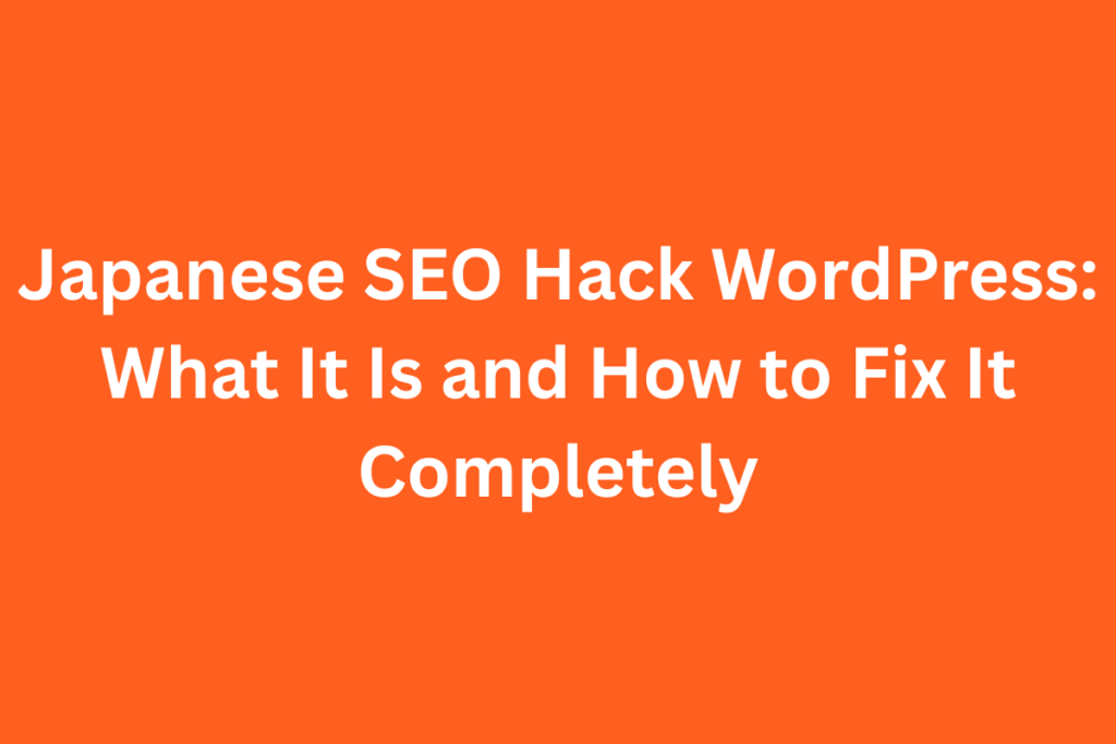 Japanese SEO Hack WordPress: What It Is and How to Fix It Completely