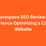 Squarespace SEO Review: My Real Experience Optimizing a Client’s Website