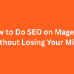 How to Do SEO on Magento (Without Losing Your Mind)