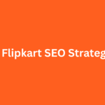 Flipkart SEO Strategy: What We Can Learn from India’s E-commerce Giant