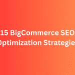 BigCommerce SEO Optimization: 15 Real Strategies to Boost Your Store’s Rankings in 2025