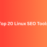 20 Linux SEO Tools: The Ultimate Guide for Smart Marketers