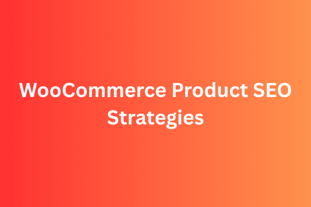 WooCommerce Product SEO: How I Finally Got My Products to Show Up on Google