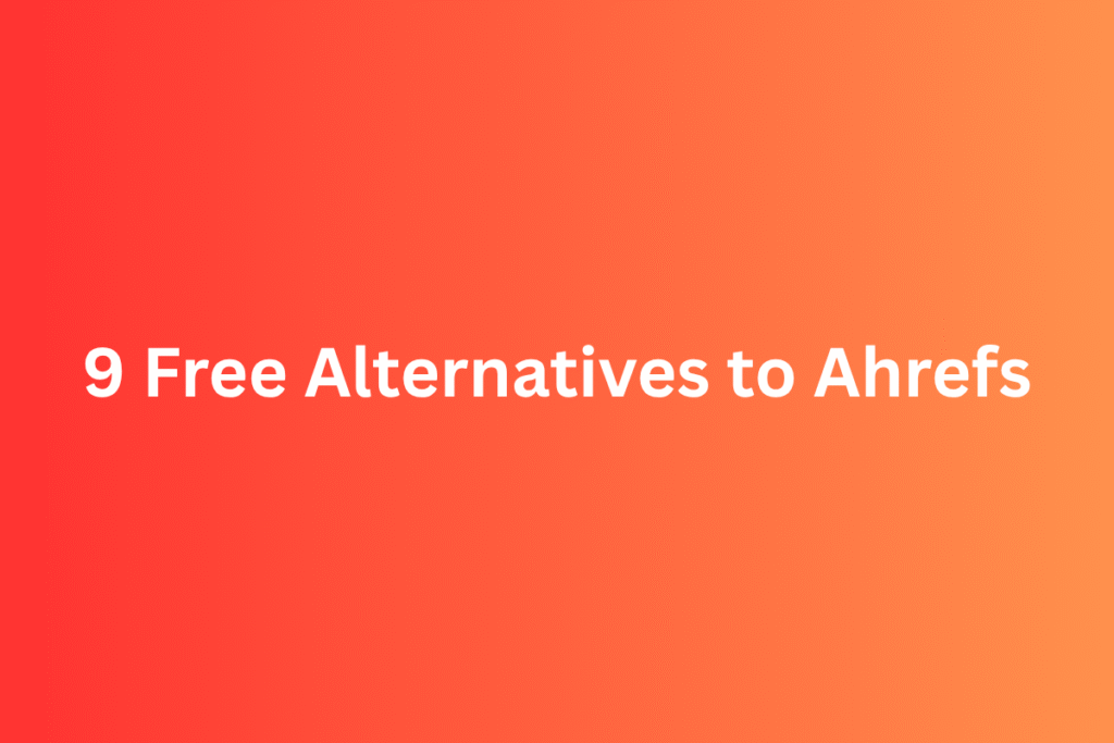 9 Free Alternatives to Ahrefs