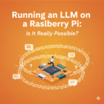 Running an LLM on a Raspberry Pi: Is It Really Possible?