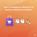 How to Change All Products to Physical Products in Shopify