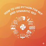 How to Use Python for NLP and Semantic SEO