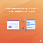 Is Squarespace Good for SEO A eCommerce SEO Guide