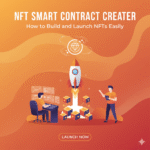 NFT Smart Contract Creator: How to Build and Launch NFTs Easily