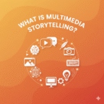 What Is Multimedia Storytelling A Complete Guide for Modern Marketers and Creators
